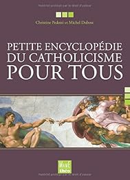 Petite encyclopédie du catholicisme pour tous