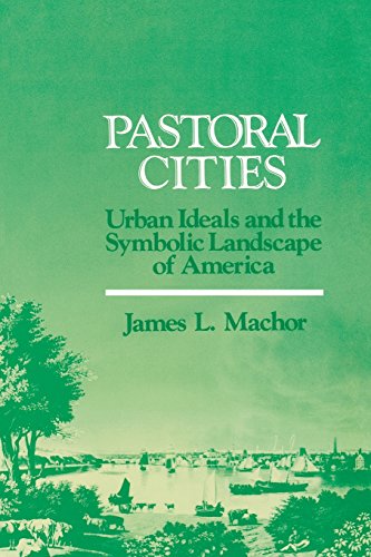 [Best] Pastoral Cities: Urban Ideals (History of American Thought and Culture) Z.I.P