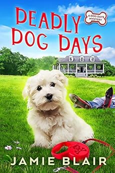 Deadly Dog Days: Dog Days Mystery #1, A humorous cozy mystery by [Blair, Jamie]