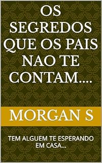 Livro OS SEGREDOS QUE OS PAIS NAO TE CONTAM....: TEM ALGUEM TE ESPERANDO EM CASA...