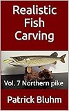 Realistic Fish Carving: Vol. 7  Northern pike