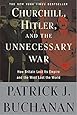 Churchill, Hitler, and "The Unnecessary War": How Britain Lost Its Empire and the West Lost the World