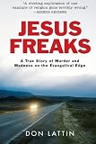 Front cover for the book Jesus Freaks: A True Story of Murder and Madness on the Evangelical Edge by Don Lattin