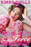 Doll Toy for the Force: Extreme Fetish Taboo Dollification Bimbofication (Kinky Press Bimbo Dolls Book 3)