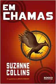 Em Chamas Portuguese Edition Of Catching Fire Hunger Games Vol 2 Suzanne Collins Rocco 9788579800641 Amazon Com Books
