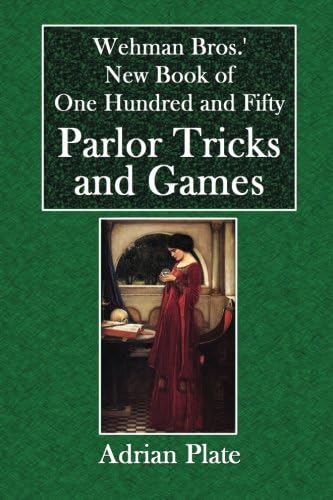 Wehman Bros.' New Book of One Hundred and Fifty Parlor Tricks and Games
