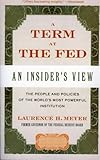 A Term at the Fed: An Insider's View, Laurence H. Meyer, 0060542713