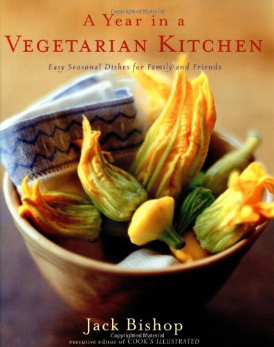 A Year in a Vegetarian Kitchen: Easy Seasonal Dishes for Family and Friends (The Best Vegetarian Dishes)