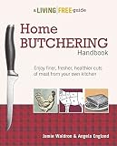 Home Butchering Handbook: A Living Free Guide Home Butchering Handbook: A Living Free Guide
