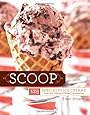Scoop: 125 Specialty Ice Creams from the Nations Best Creameries