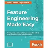 Feature Engineering Made Easy: Identify unique features from your dataset in order to build powerful machine learning systems