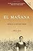 El mañana / Finding Mañana: A Memoir of a Cuban Exodus: Memorias de un éxodo cubano (Spanish Edition)