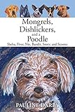 Mongrels, Dishlickers, and a Poodle: Sheba, Fiver, Nix, Bandit, Sooty, and Scooter by Pauline Darby