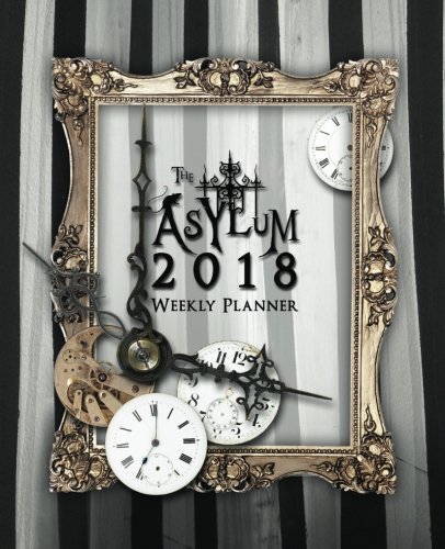 [D.O.W.N.L.O.A.D] The Asylum 2018 Planner: Weekly Datebook and Calendar with Journaling Prompts [K.I.N.D.L.E]