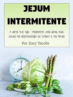 Livro Jejum intermitente: A dieta que não é realmente uma dieta, mas ajuda na desintoxicação do cérebro e na perda de peso