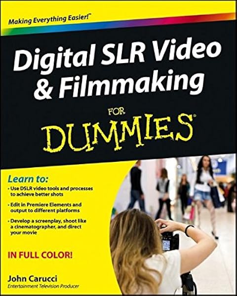 Digital Slr Video And Filmmaking For Dummies Carucci John
