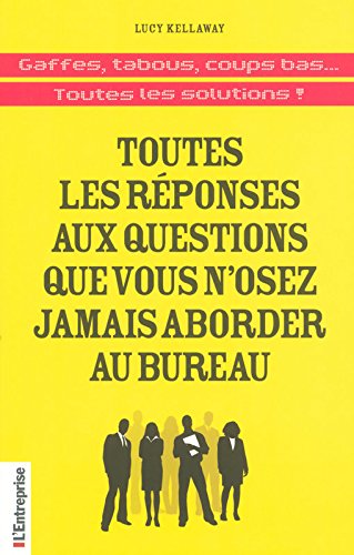Toutes les réponses aux questions que vous n'osez jamais aborder au bureau