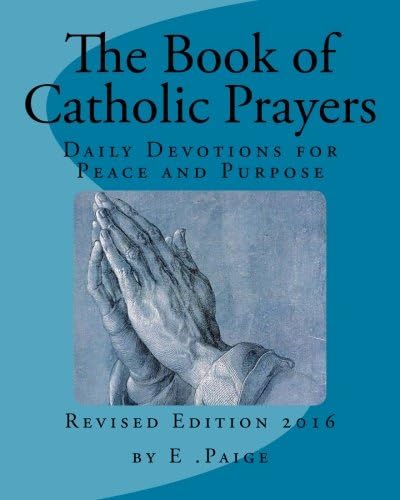 The Book of Catholic Prayers : Daily Devotions for Peace and Purpose