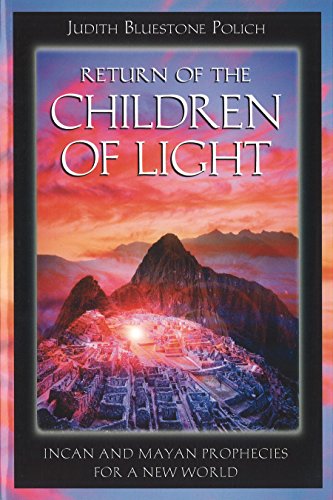 Return of the Children of Light: Incan and Mayan Prophecies for a New World by Judith Bluestone Polich