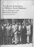 The Black Experience in Middle-Class America : Social Hierarchy and Behavioral Biology, Williams, Melvin D., 0773476598