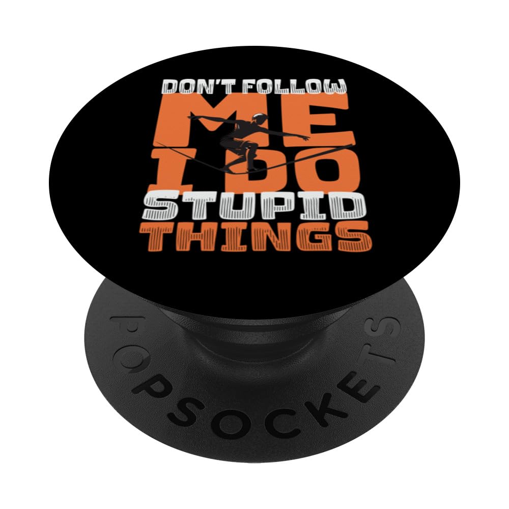 Slackliners Don't Follow Me I Do Stupid Things Slacklining PopSockets Swappable PopGrip