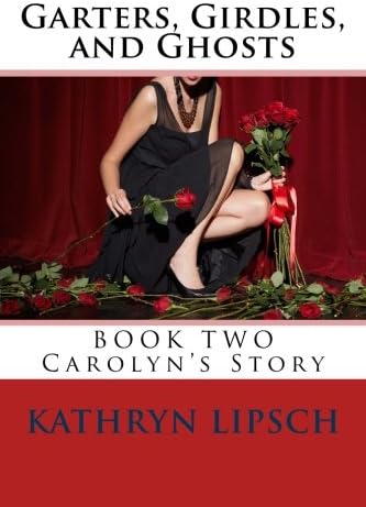 Garters, Girdles, and Ghosts: Book 2, Carolyn's Story of a ghostly detective (Girls of Garters and Girdles)