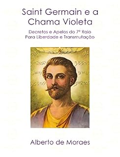 Livro Saint Germain e a Chama Violeta: Apelos e Decretos Pela Liberdade e Transmutação