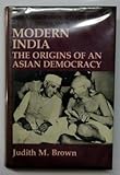Modern India : The Origins of an Asian Democracy, Brown, Judith M., 0199131244