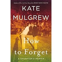 How to Forget: A Daughter's Memoir