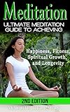 Meditation: Ultimate Meditation Guide To Achieving - Happiness, Fitness, Spiritual Growth, and Longevity (Neuro Linguistic Programming, Anger Management, ... Pain Management, Relaxation Techniques)
