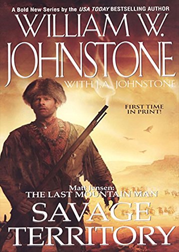 Savage Territory (Matt Jensen, The Last Mountain Man Book 4) by William W. Johnstone
