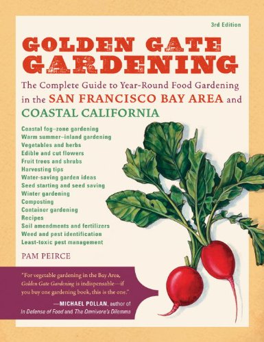 Download Golden Gate Gardening, 3rd Edition: The Complete Guide to Year-Round Food Gardening in the San Francisco Bay Area and Coastal California