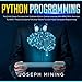 Python Programming: The Crash Course to Learn how To Master Python Coding Language with Practical Exercises to Apply Theory and Some Tips and Tricks to Learn Faster Computer Programming by 