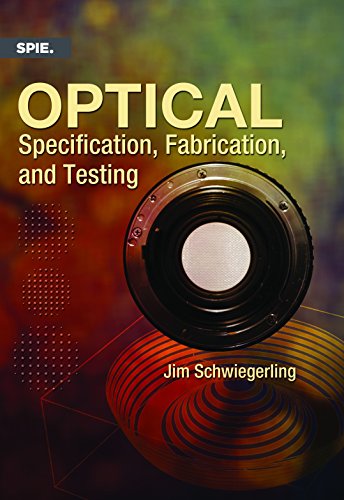 Optical Specification, Fabrication, and Testing (SPIE Press Monograph PM252)