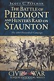 The Battle of Piedmont and Hunter's Raid on Staunton: The 1864 Shenandoah Campaign (Civil War Series by Scott C. Patchan