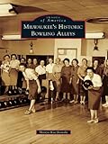 Milwaukee's Historic Bowling Alleys (Images of America) by Manya Kaczkowski
