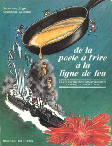 De la poêle à frire à la ligne de feu: La vie quotidienne des Québécoises pendant la guerr by Geneviève Auger (Paperback)
