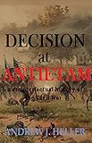 Decision at Antietam: A counterfactual history of the Civil War by Andrew J. Heller
