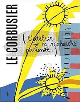 Amazon Fr L Atelier De La Recherche Patiente Le Corbusier Morel Journel Guillemette Livres
