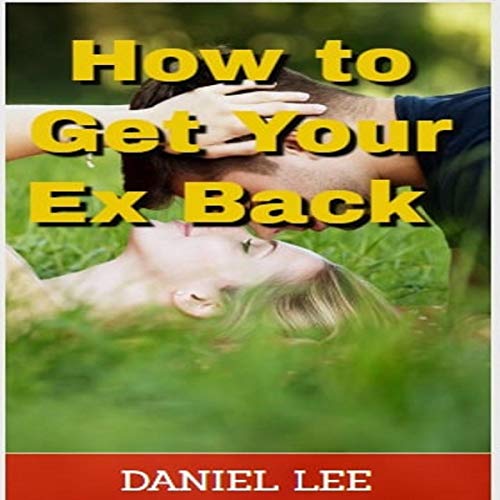 [BOOK] How to Get Your Ex Back: Relationship and Dating Advice for Women and Men [T.X.T]