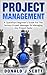 Project Management: A Quick Start Beginners Guide For The Serious Project Manager To Managing Any Project Easily!