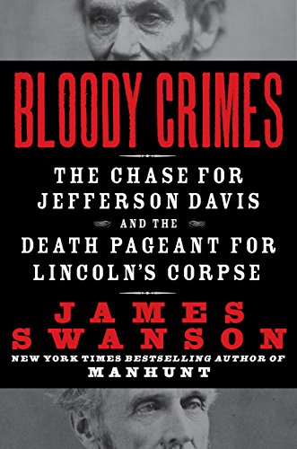 Bloody Crimes: The Funeral of Abraham Lincoln and the Chase for Jefferson Davis