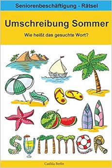 Umschreibung Sommer - Wie heißt das gesuchte Wort?: Seniorenbeschäftigung Rätsel, by Casilda Berlin Umschreibung Sommer - Wie heißt das gesuchte Wort?: Seniorenbeschäftigung Rätsel, by Casilda Berlin