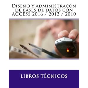 Diseño y administracón de bases de datos con  ACCESS 2016 / 2013 / 2010 (Spanish Edition)