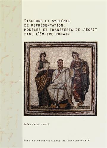 Discours et systèmes de représentation : modèles et transferts de l'écrit dans l'Empire romain