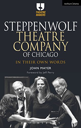 Steppenwolf Theatre Company of Chicago: In Their Own Words (Theatre Makers)