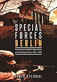 Special Forces Berlin: Clandestine Cold War Operations of the US Army's Elite, 1956&ndash;1990