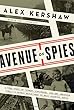 Avenue of Spies: A True Story of Terror, Espionage, and One American Family's Heroic Resistance in Nazi-Occupied Paris