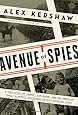 Avenue of Spies: A True Story of Terror, Espionage, and One American Family's Heroic Resistance in Nazi-Occupied Paris