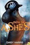 From the Ashes (Fire and Rain Bo... - Daisy Harris